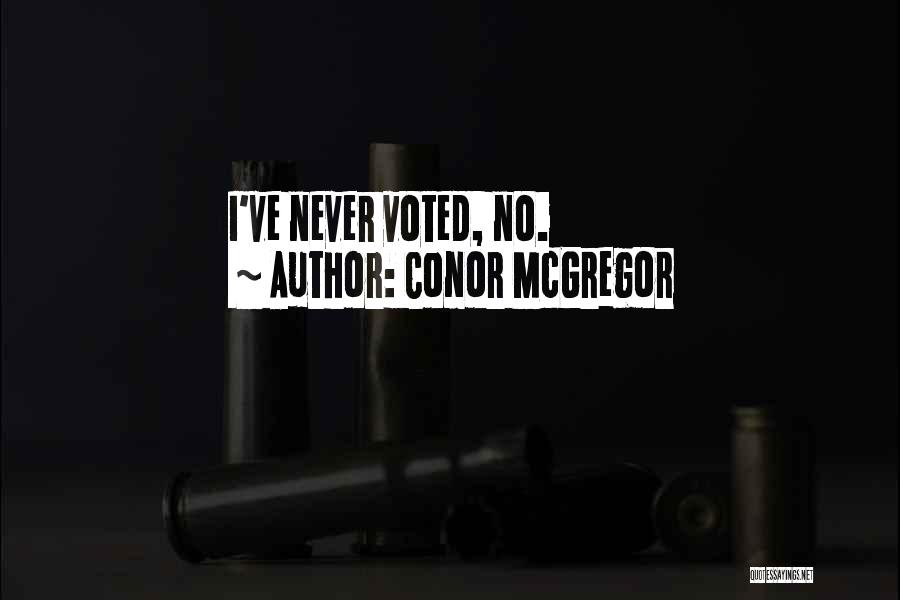 Conor McGregor Quotes: I've Never Voted, No.