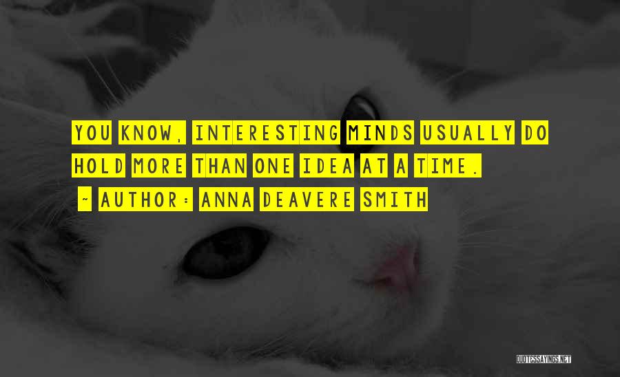 Anna Deavere Smith Quotes: You Know, Interesting Minds Usually Do Hold More Than One Idea At A Time.