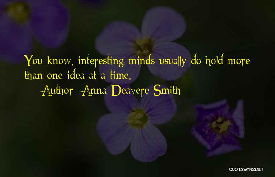 Anna Deavere Smith Quotes: You Know, Interesting Minds Usually Do Hold More Than One Idea At A Time.