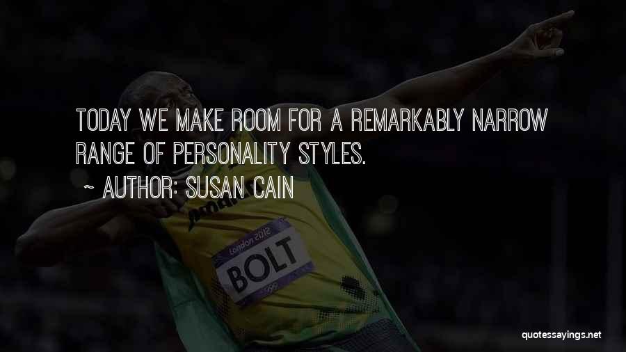 Susan Cain Quotes: Today We Make Room For A Remarkably Narrow Range Of Personality Styles.
