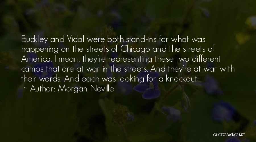 Morgan Neville Quotes: Buckley And Vidal Were Both Stand-ins For What Was Happening On The Streets Of Chicago And The Streets Of America.