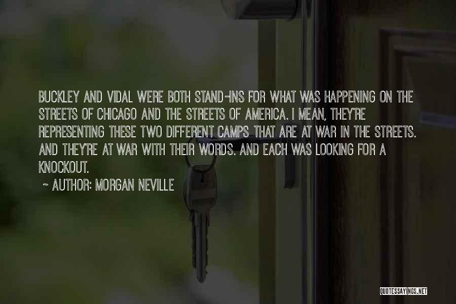Morgan Neville Quotes: Buckley And Vidal Were Both Stand-ins For What Was Happening On The Streets Of Chicago And The Streets Of America.