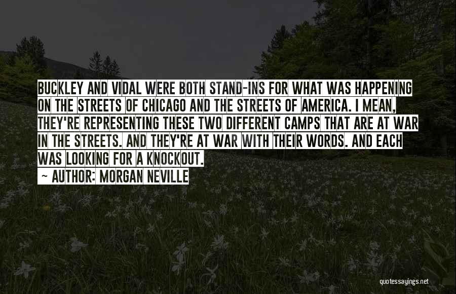 Morgan Neville Quotes: Buckley And Vidal Were Both Stand-ins For What Was Happening On The Streets Of Chicago And The Streets Of America.