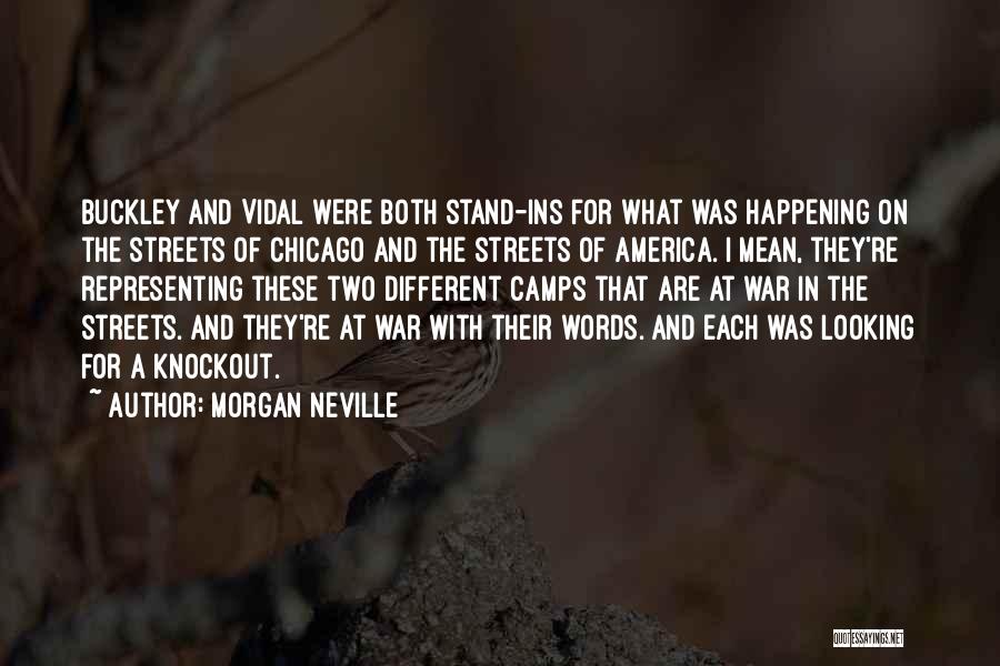 Morgan Neville Quotes: Buckley And Vidal Were Both Stand-ins For What Was Happening On The Streets Of Chicago And The Streets Of America.