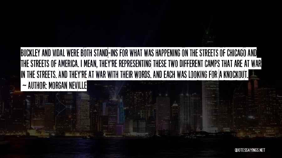 Morgan Neville Quotes: Buckley And Vidal Were Both Stand-ins For What Was Happening On The Streets Of Chicago And The Streets Of America.