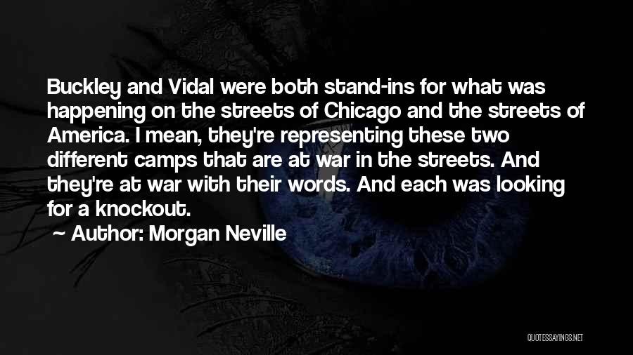 Morgan Neville Quotes: Buckley And Vidal Were Both Stand-ins For What Was Happening On The Streets Of Chicago And The Streets Of America.