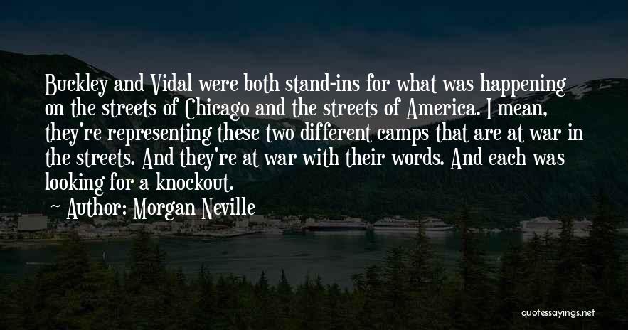 Morgan Neville Quotes: Buckley And Vidal Were Both Stand-ins For What Was Happening On The Streets Of Chicago And The Streets Of America.