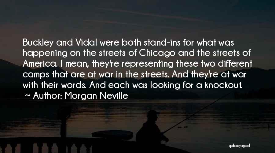Morgan Neville Quotes: Buckley And Vidal Were Both Stand-ins For What Was Happening On The Streets Of Chicago And The Streets Of America.