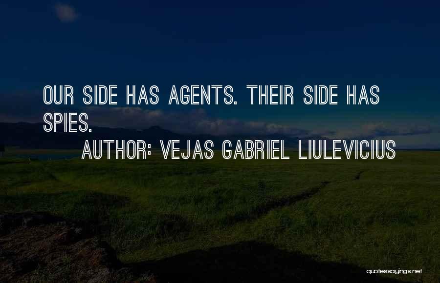 Vejas Gabriel Liulevicius Quotes: Our Side Has Agents. Their Side Has Spies.
