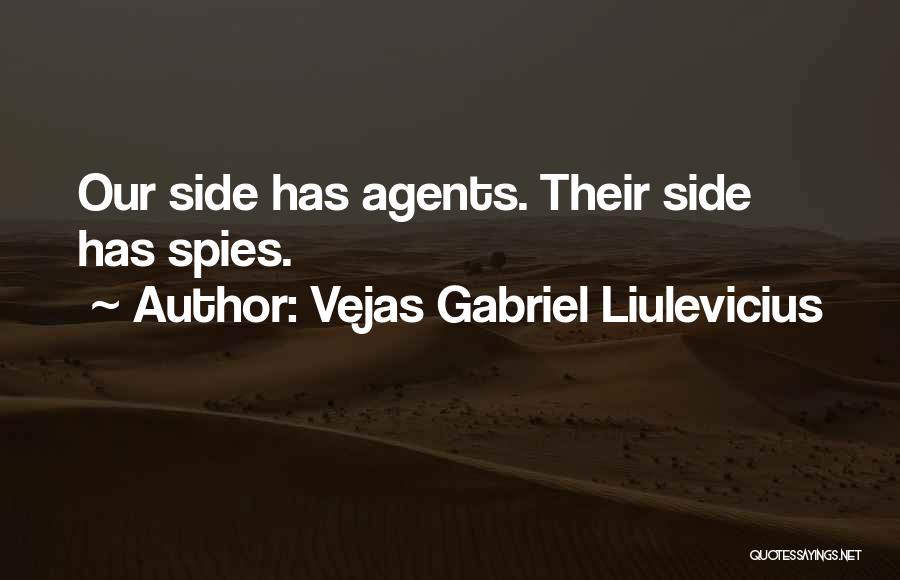 Vejas Gabriel Liulevicius Quotes: Our Side Has Agents. Their Side Has Spies.