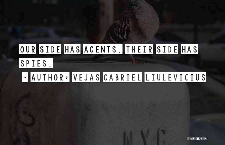 Vejas Gabriel Liulevicius Quotes: Our Side Has Agents. Their Side Has Spies.