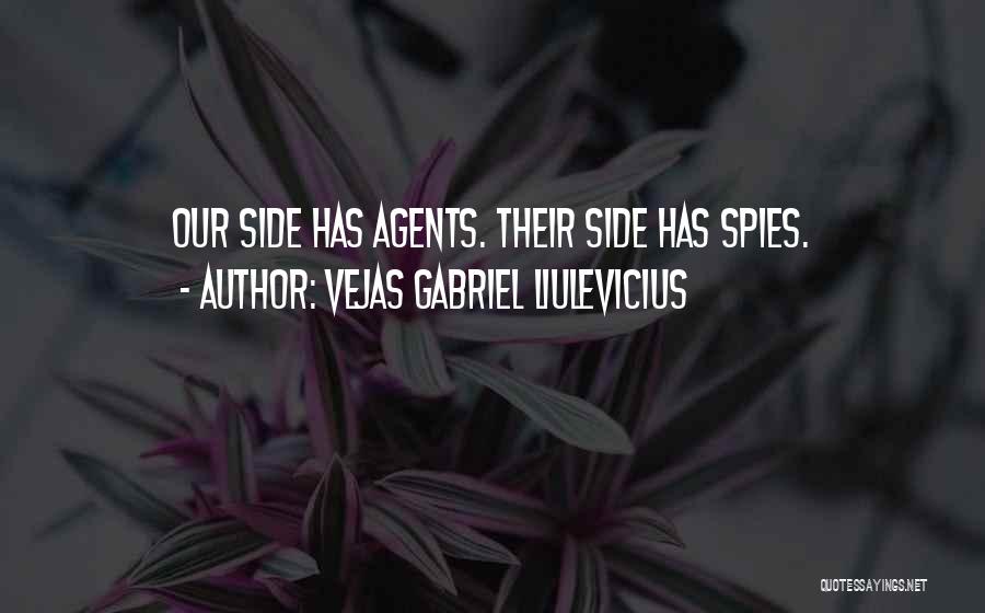 Vejas Gabriel Liulevicius Quotes: Our Side Has Agents. Their Side Has Spies.