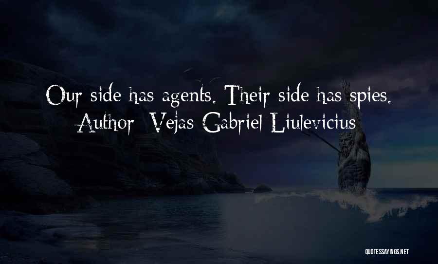 Vejas Gabriel Liulevicius Quotes: Our Side Has Agents. Their Side Has Spies.