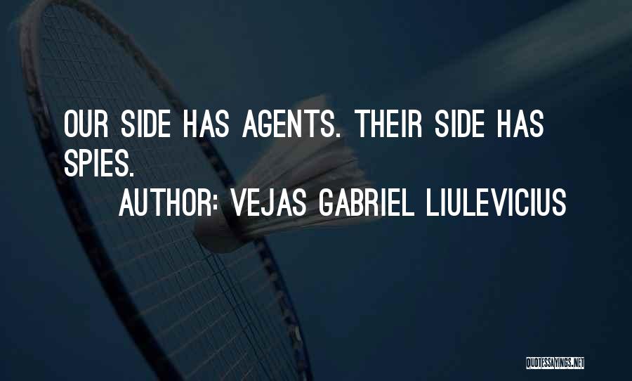Vejas Gabriel Liulevicius Quotes: Our Side Has Agents. Their Side Has Spies.