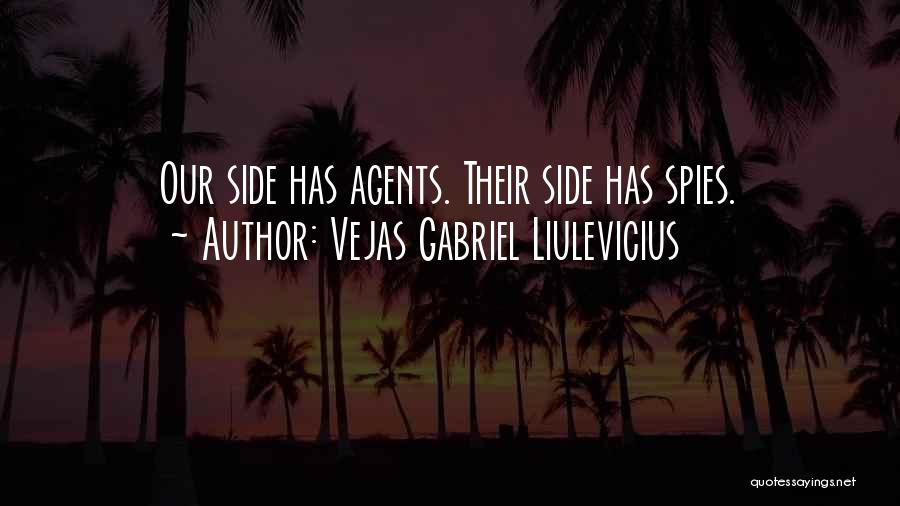 Vejas Gabriel Liulevicius Quotes: Our Side Has Agents. Their Side Has Spies.