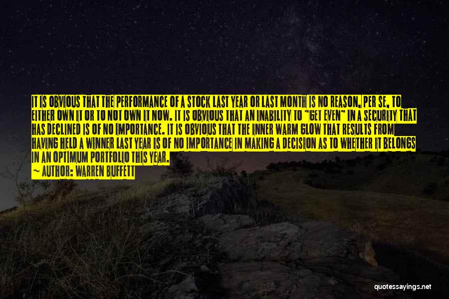 Warren Buffett Quotes: It Is Obvious That The Performance Of A Stock Last Year Or Last Month Is No Reason, Per Se, To