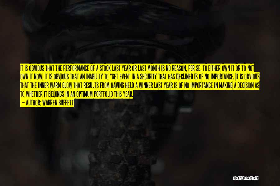 Warren Buffett Quotes: It Is Obvious That The Performance Of A Stock Last Year Or Last Month Is No Reason, Per Se, To