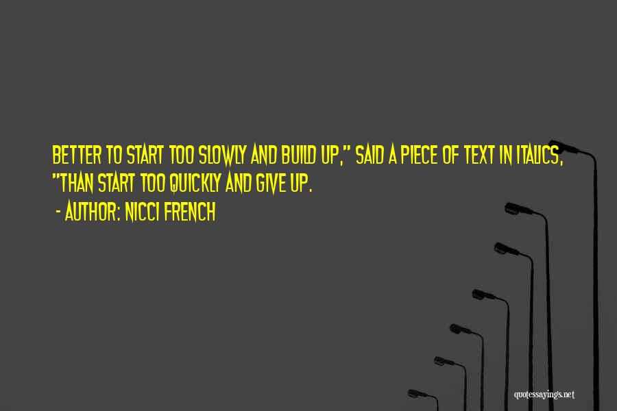 Nicci French Quotes: Better To Start Too Slowly And Build Up, Said A Piece Of Text In Italics, Than Start Too Quickly And