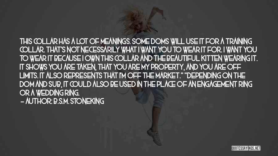 B.S.M. Stoneking Quotes: This Collar Has A Lot Of Meanings. Some Doms Will Use It For A Training Collar. That's Not Necessarily What