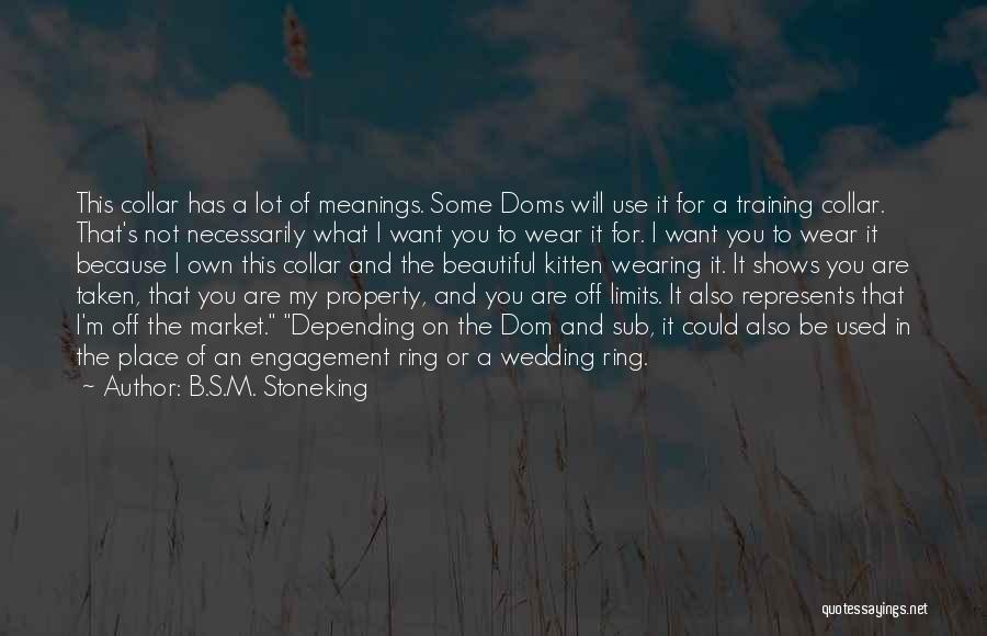 B.S.M. Stoneking Quotes: This Collar Has A Lot Of Meanings. Some Doms Will Use It For A Training Collar. That's Not Necessarily What