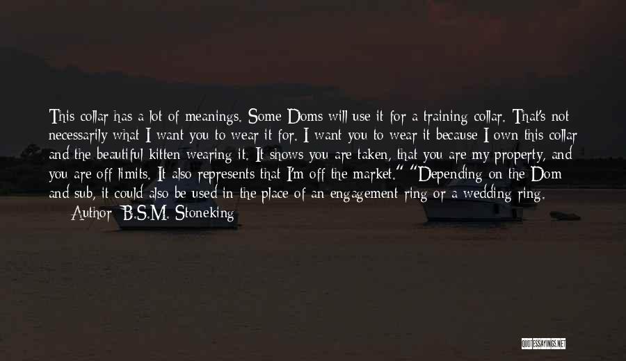 B.S.M. Stoneking Quotes: This Collar Has A Lot Of Meanings. Some Doms Will Use It For A Training Collar. That's Not Necessarily What