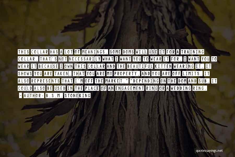 B.S.M. Stoneking Quotes: This Collar Has A Lot Of Meanings. Some Doms Will Use It For A Training Collar. That's Not Necessarily What