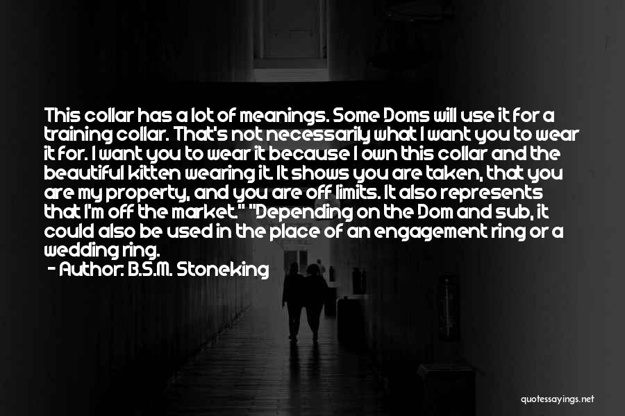 B.S.M. Stoneking Quotes: This Collar Has A Lot Of Meanings. Some Doms Will Use It For A Training Collar. That's Not Necessarily What