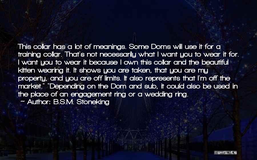 B.S.M. Stoneking Quotes: This Collar Has A Lot Of Meanings. Some Doms Will Use It For A Training Collar. That's Not Necessarily What