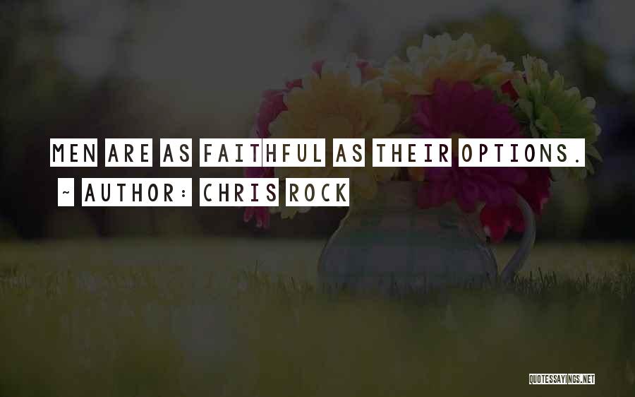 Chris Rock Quotes: Men Are As Faithful As Their Options.