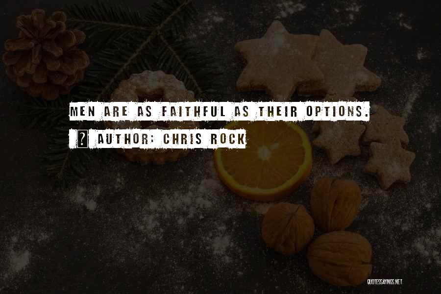 Chris Rock Quotes: Men Are As Faithful As Their Options.