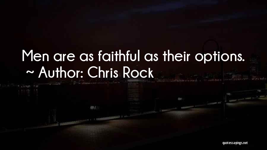 Chris Rock Quotes: Men Are As Faithful As Their Options.