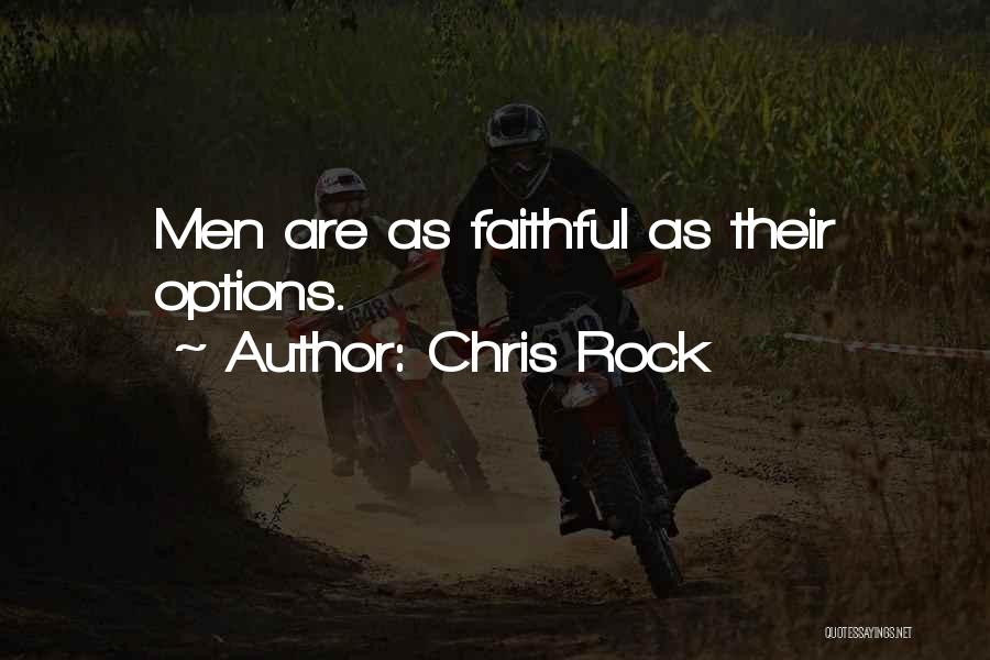 Chris Rock Quotes: Men Are As Faithful As Their Options.