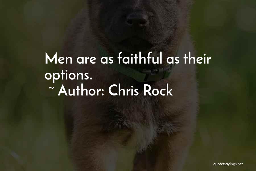 Chris Rock Quotes: Men Are As Faithful As Their Options.