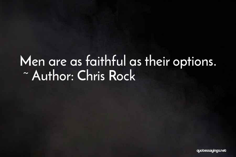 Chris Rock Quotes: Men Are As Faithful As Their Options.