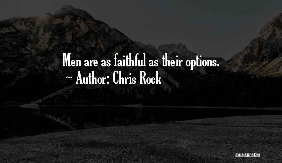 Chris Rock Quotes: Men Are As Faithful As Their Options.
