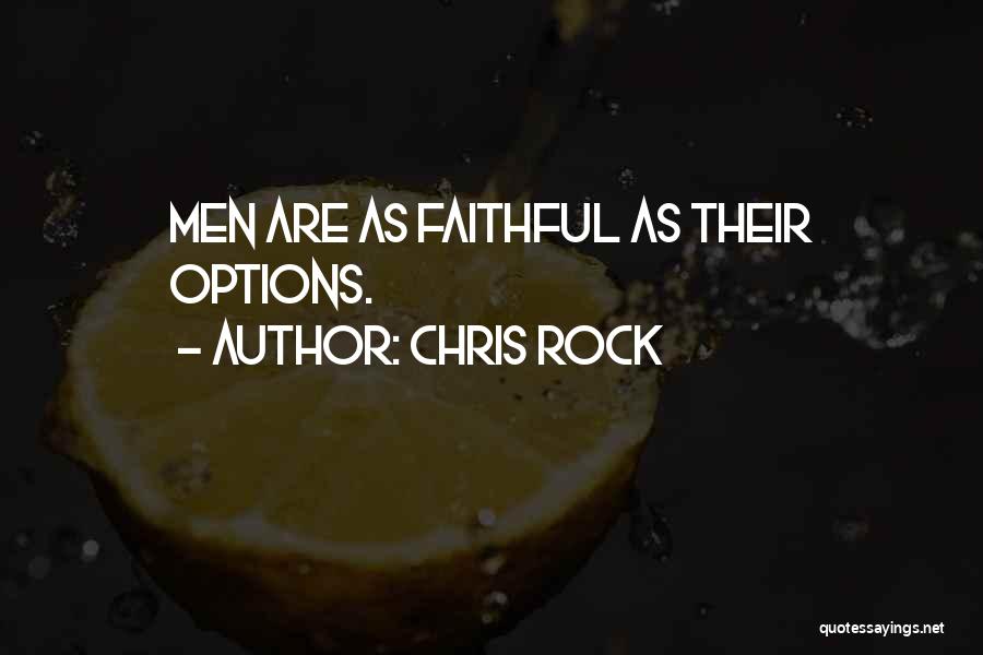 Chris Rock Quotes: Men Are As Faithful As Their Options.