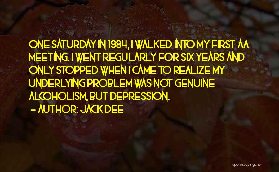 Jack Dee Quotes: One Saturday In 1984, I Walked Into My First Aa Meeting. I Went Regularly For Six Years And Only Stopped