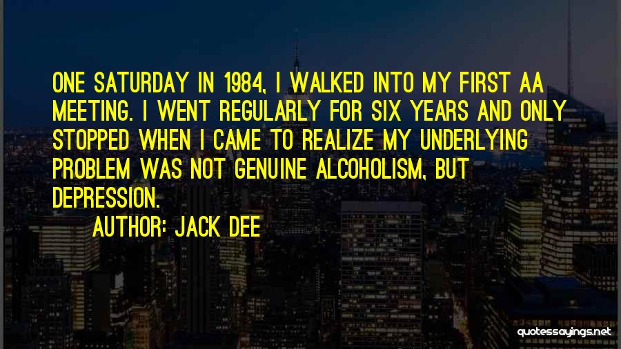 Jack Dee Quotes: One Saturday In 1984, I Walked Into My First Aa Meeting. I Went Regularly For Six Years And Only Stopped