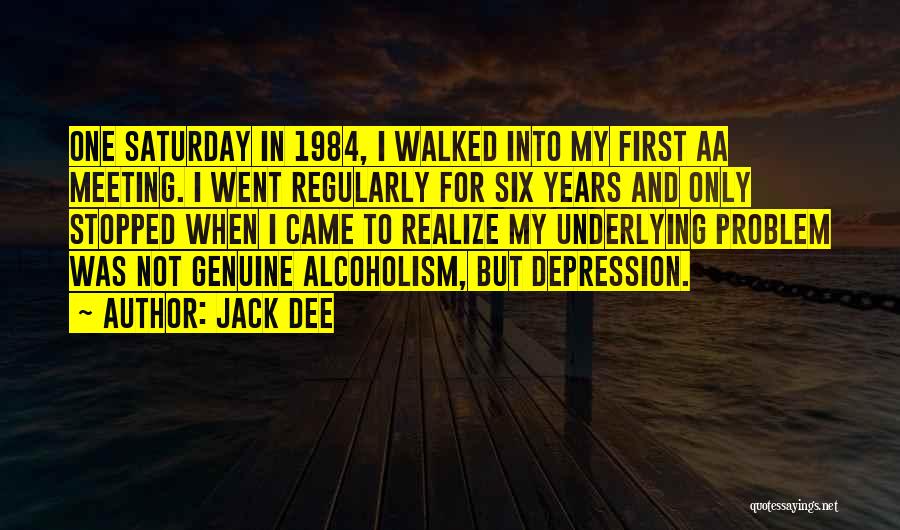 Jack Dee Quotes: One Saturday In 1984, I Walked Into My First Aa Meeting. I Went Regularly For Six Years And Only Stopped