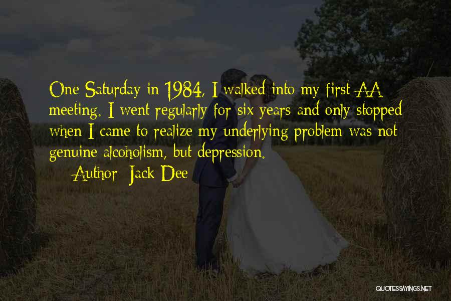 Jack Dee Quotes: One Saturday In 1984, I Walked Into My First Aa Meeting. I Went Regularly For Six Years And Only Stopped