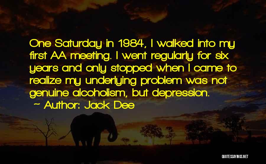 Jack Dee Quotes: One Saturday In 1984, I Walked Into My First Aa Meeting. I Went Regularly For Six Years And Only Stopped