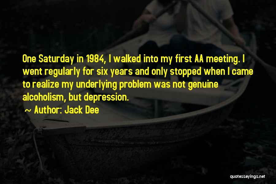 Jack Dee Quotes: One Saturday In 1984, I Walked Into My First Aa Meeting. I Went Regularly For Six Years And Only Stopped