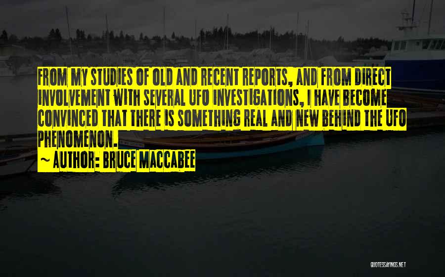 Bruce Maccabee Quotes: From My Studies Of Old And Recent Reports, And From Direct Involvement With Several Ufo Investigations, I Have Become Convinced