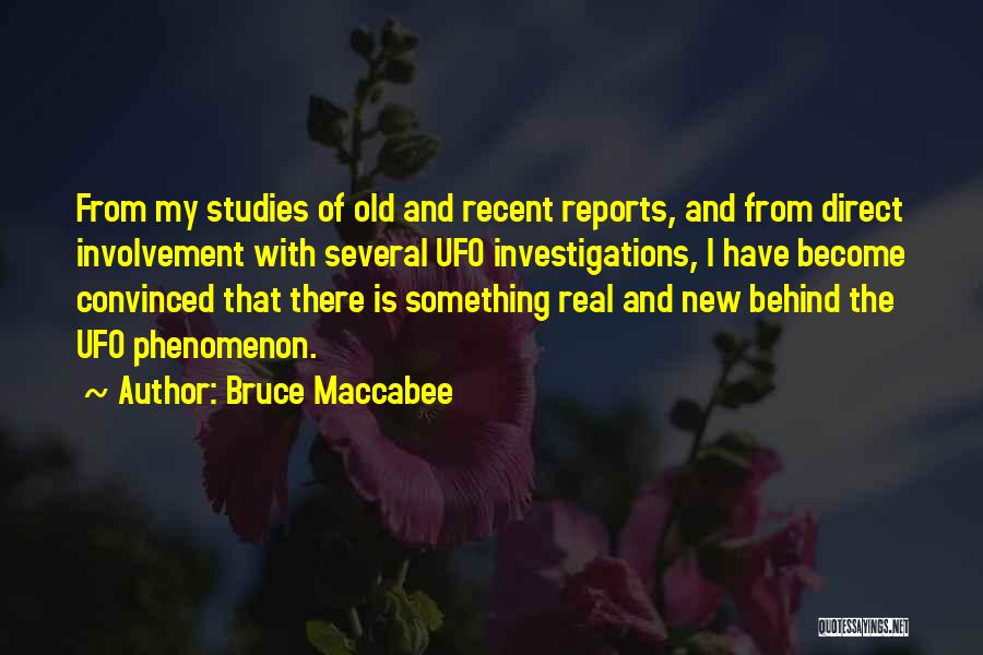 Bruce Maccabee Quotes: From My Studies Of Old And Recent Reports, And From Direct Involvement With Several Ufo Investigations, I Have Become Convinced