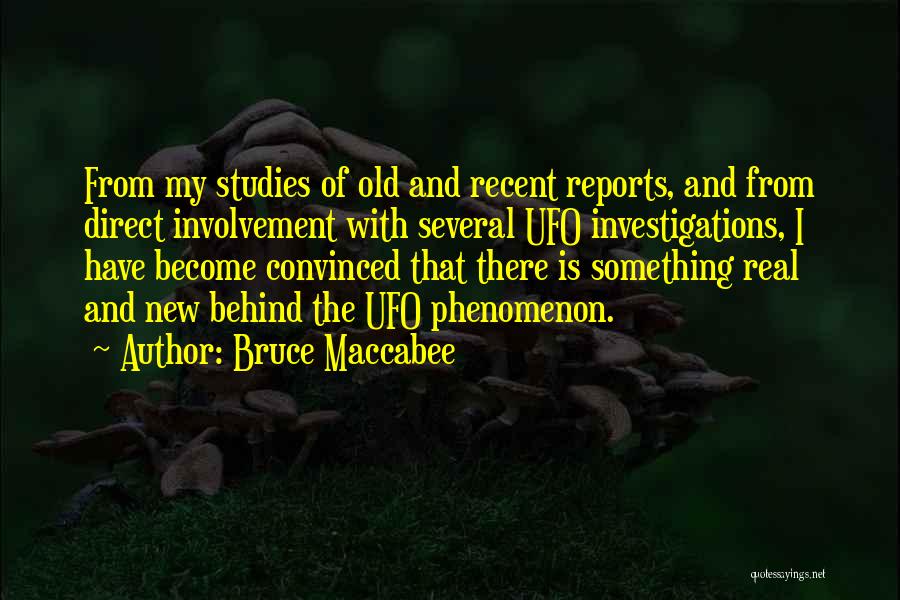 Bruce Maccabee Quotes: From My Studies Of Old And Recent Reports, And From Direct Involvement With Several Ufo Investigations, I Have Become Convinced