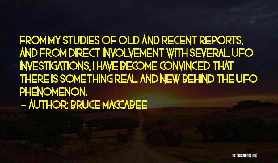Bruce Maccabee Quotes: From My Studies Of Old And Recent Reports, And From Direct Involvement With Several Ufo Investigations, I Have Become Convinced