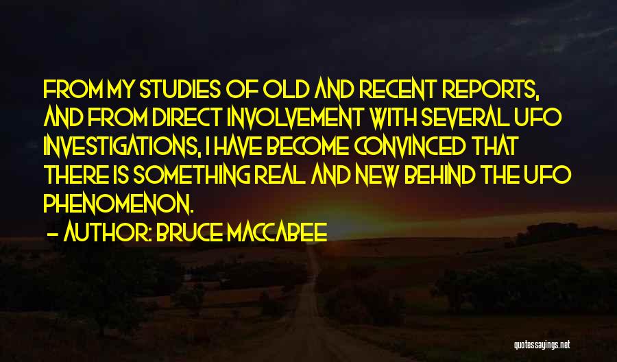Bruce Maccabee Quotes: From My Studies Of Old And Recent Reports, And From Direct Involvement With Several Ufo Investigations, I Have Become Convinced