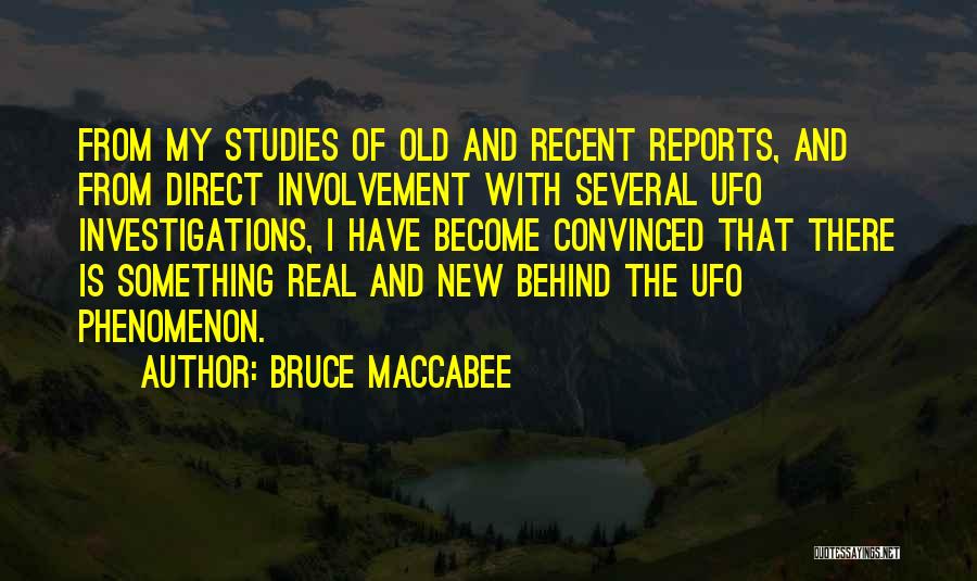 Bruce Maccabee Quotes: From My Studies Of Old And Recent Reports, And From Direct Involvement With Several Ufo Investigations, I Have Become Convinced