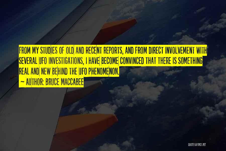 Bruce Maccabee Quotes: From My Studies Of Old And Recent Reports, And From Direct Involvement With Several Ufo Investigations, I Have Become Convinced