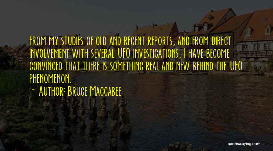 Bruce Maccabee Quotes: From My Studies Of Old And Recent Reports, And From Direct Involvement With Several Ufo Investigations, I Have Become Convinced